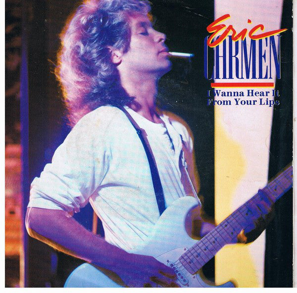 Eric Carmen : I Wanna Hear It From Your Lips (7", Single)