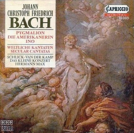Johann Christoph Friedrich Bach - Barbara Schlick · Harry van der Kamp · Das Kleine Konzert · Hermann Max : Pygmalion / Die Amerikanerin / Ino (Secular Cantatas) (CD, Album)
