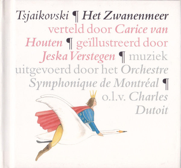 Pyotr Ilyich Tchaikovsky Verteld Door Carice van Houten Geïllustreerd Door Jeska Verstegen Muziek Uitgevoerd Door Het Orchestre Symphonique De Montréal O.L.V. Charles Dutoit : Het Zwanenmeer (CD, Album, RE, Dig)