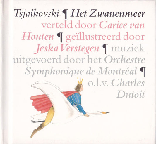Pyotr Ilyich Tchaikovsky Verteld Door Carice van Houten Geïllustreerd Door Jeska Verstegen Muziek Uitgevoerd Door Het Orchestre Symphonique De Montréal O.L.V. Charles Dutoit : Het Zwanenmeer (CD, Album, RE, Dig)