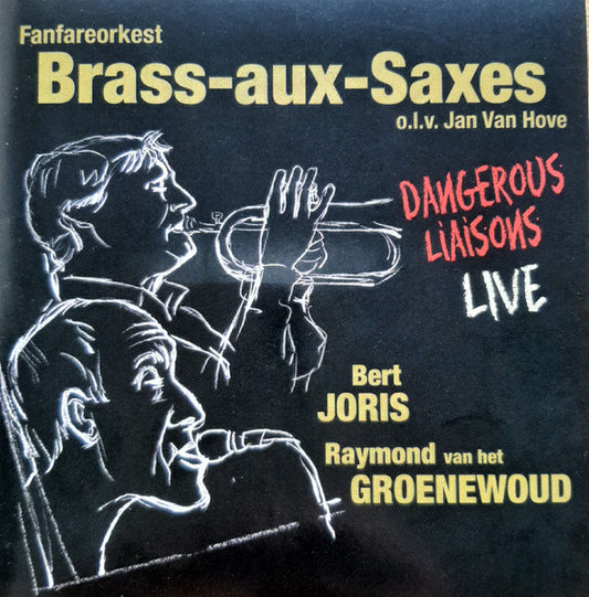 Fanfareorkest Brass-aux-Saxes o.l.v. Jan van Hove, Bert Joris, Raymond van het Groenewoud : Dangerous Liaisons Live (CD)