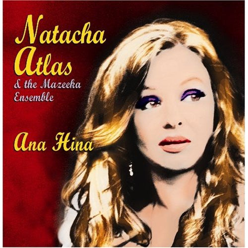 Natacha Atlas & The Mazeeka Ensemble : Ana Hina (CD, Album)