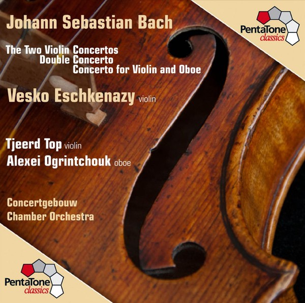 Johann Sebastian Bach, Vesko Eschkenazy, Tjeerd Top, Alexei Ogrintchouk, Concertgebouw Chamber Orchestra : The Two Violin Concertos, Double Concerto, Concerto for Violin and Oboe (SACD, Hybrid, Multichannel, Album)