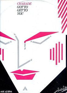 Charade (2) : Got To Get To You (12", EP, Maxi)