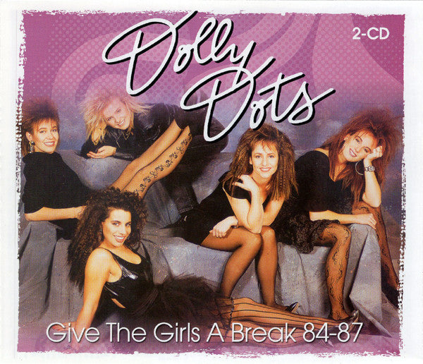 Dolly Dots : Give The Girls A Break 84-87 (2xCD, Comp)