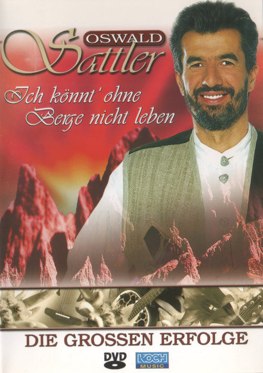 Oswald Sattler : Ich Könnt' Ohne Berge Nicht Leben - Die Grossen Erfolge   (DVD, Album)