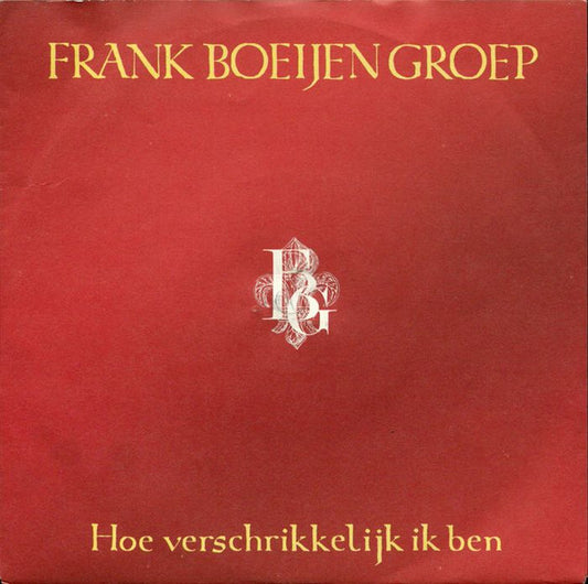 Frank Boeijen Groep : Hoe Verschrikkelijk Ik Ben (7", Single)