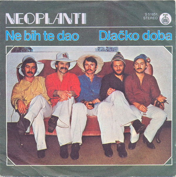 Neoplanti : Ne Bih Te Dao / Djačko Doba (7", Single)
