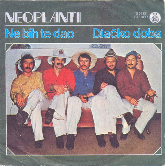 Neoplanti : Ne Bih Te Dao / Djačko Doba (7", Single)