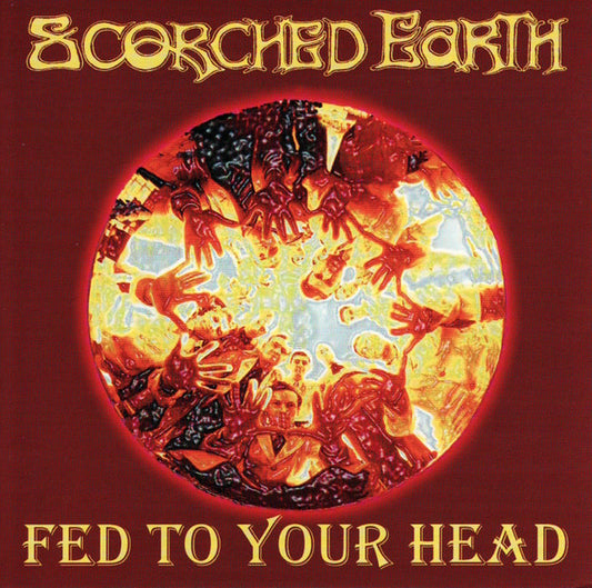 Scorched Earth (4) : Fed To Your Head (CD, Album)