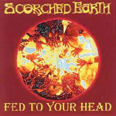 Scorched Earth (4) : Fed To Your Head (CD, Album)