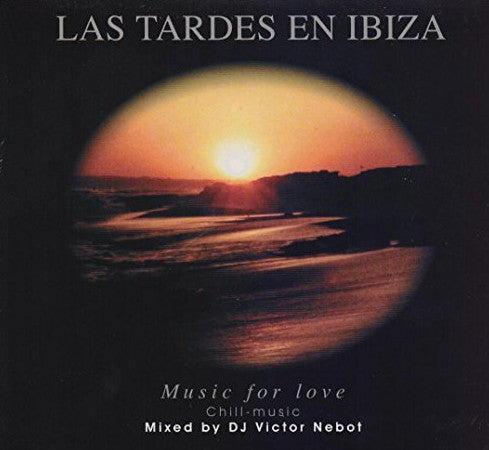 Victor Nebot : Las Tardes En Ibiza - Chill Music Music For Love (CD, Mixed)