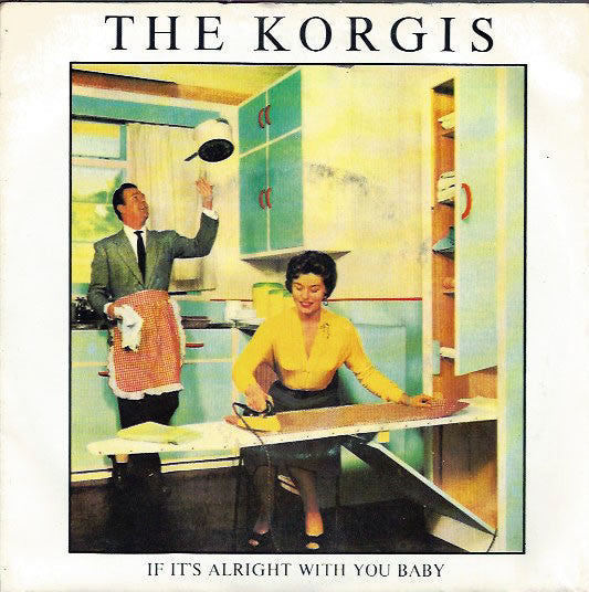The Korgis : If It's Alright With You Baby (7", Single)