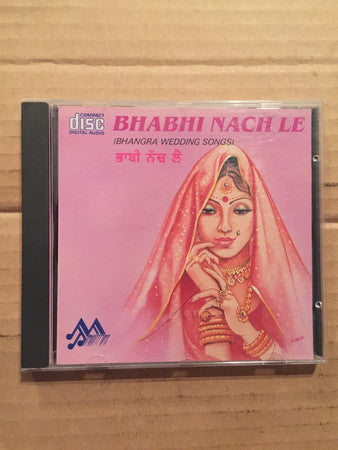 Various : Bhabhi Nach Le (Bhangra Wedding Songs) (CD)