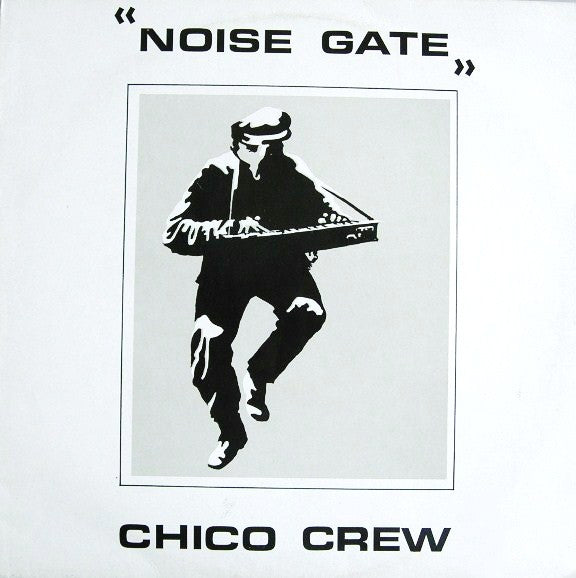 Chico Crew : Noise Gate (12")