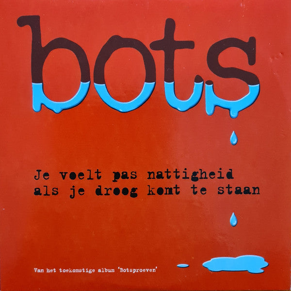 Bots : Je Voelt Pas Nattigheid Als Je Droog Komt Te Staan (CD, Single)