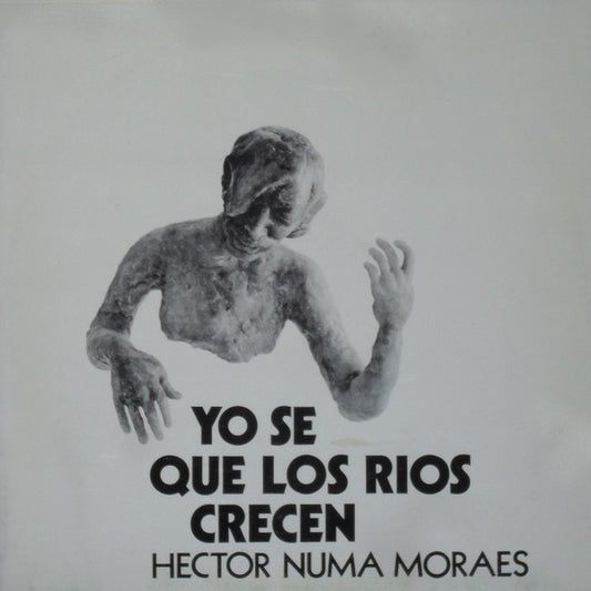Hector Numa Moraes : Yo Se Que Los Rios Crecen (LP)