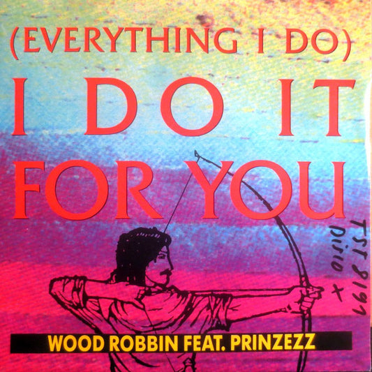 Wood Robbin Feat. Prinzezz : (Everything I Do) I Do It For You (7", Single)