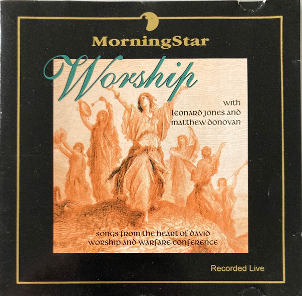 MorningStar (5) With Leonard Jones (3) And Matthew Donovan : Worship (Songs From The Heart Of David Worship And Warfare Conference, Recorded Live) (CD, Album, RE)