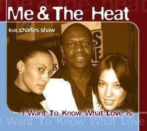 Me and the Heat Feat. Charles Shaw : I Want To Know What Love Is (CD, Maxi)