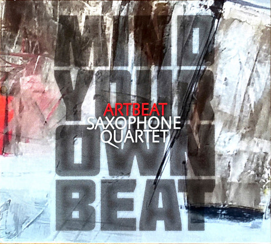 Artbeat Saxophone Quartet : Mind Your Own Beat (CD)