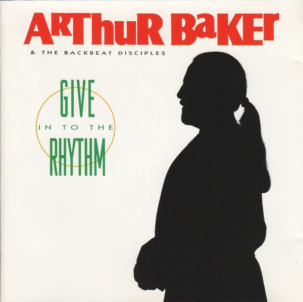Arthur Baker And The Backbeat Disciples : Give In To The Rhythm (CD, Album)