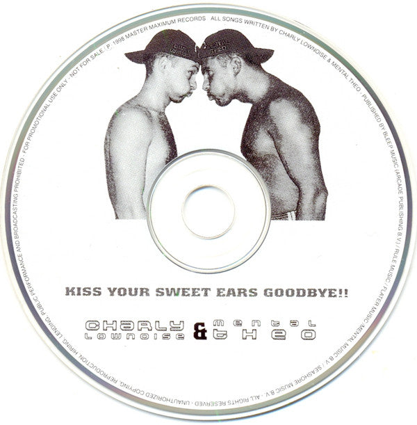 Charly Lownoise & Mental Theo : Kiss Your Sweet Ears Goodbye!! (CD, Comp, Promo)