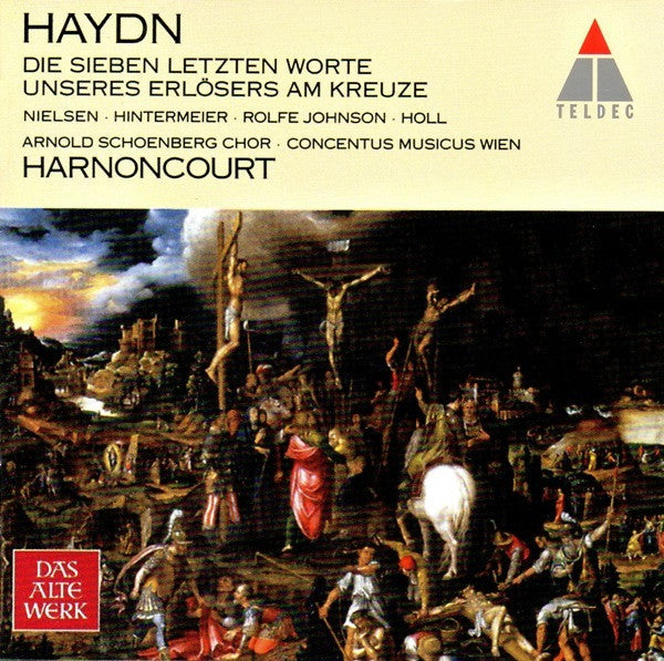Joseph Haydn - Inga Nielsen, Margareta Hintermeier, Anthony Rolfe Johnson, Robert Holl, Arnold Schoenberg Chor, Concentus Musicus Wien, Nikolaus Harnoncourt : Die Sieben Letzten Worte Unseres Erlösers Am Kreuze (CD, Album, RE)