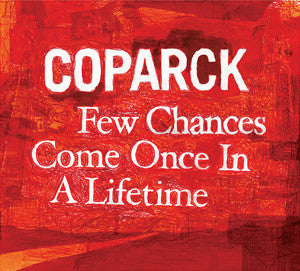 Coparck : Few Chances Come Once In A Lifetime (CD, Album)