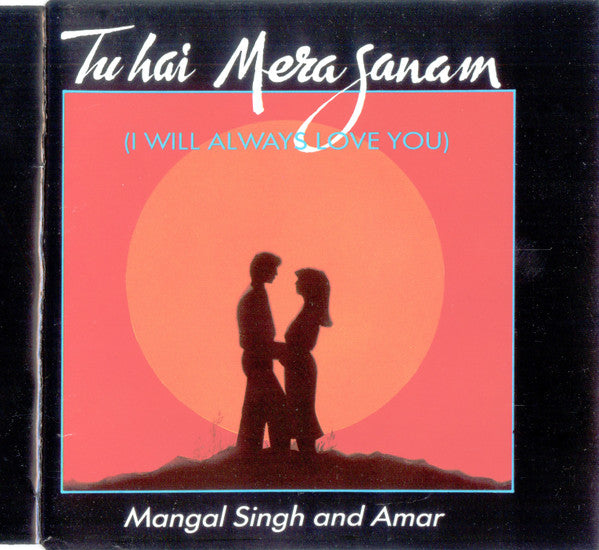 Mangal Singh And Amar : Tu Hai Mera Sanam (I Will Always Love You) (CD, Single)