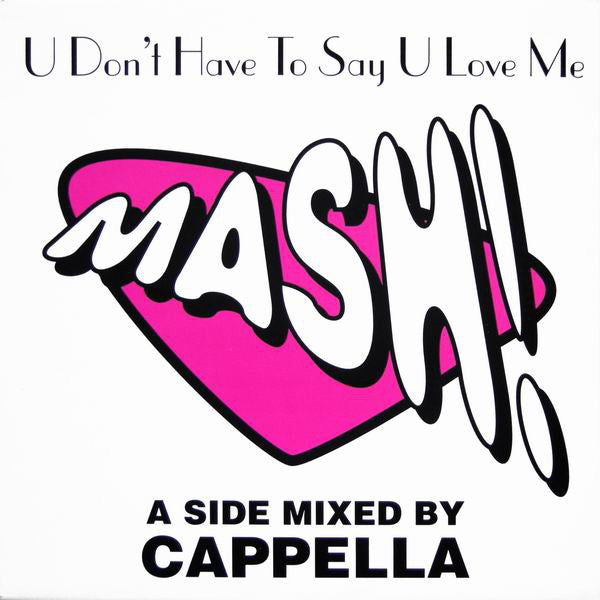 Mash! : U Don't Have To Say U Love Me (12")