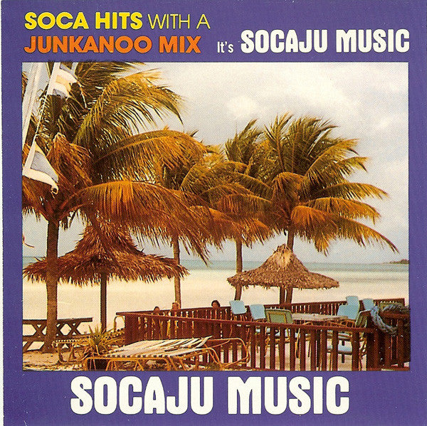 Unknown Artist : Soca Hits With A Junkanoo Mix, It's Socaju Music (CD, Comp)