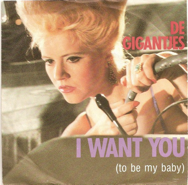 Gigantjes : I Want You (To Be My Baby) (7", Single)