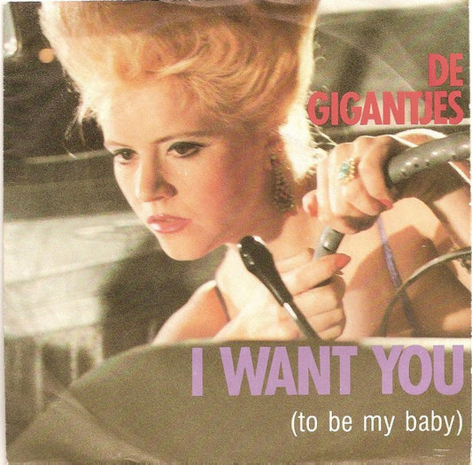 Gigantjes : I Want You (To Be My Baby) (7", Single)