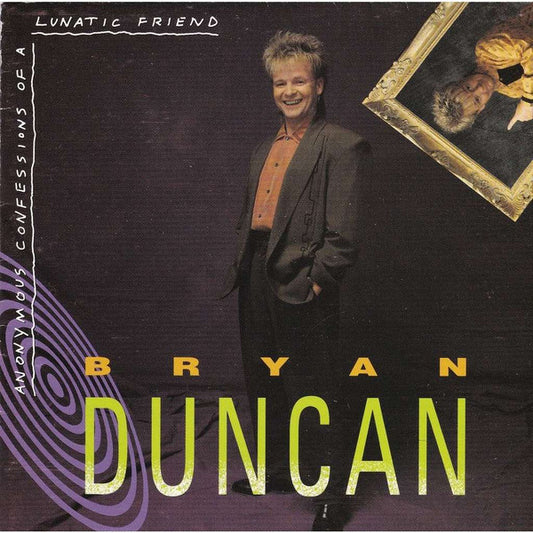 Bryan Duncan : Anonymous Confessions Of A Lunatic Friend (CD, Album)