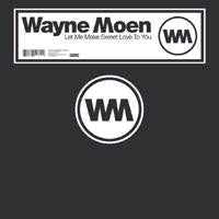 Wayne Moen : Let Me Make Sweet Love To You (12")