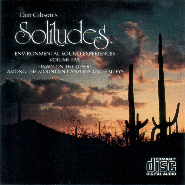 Dan Gibson : Solitudes - Environmental Sound Experiences Volume Five - Dawn On The Desert / Among The Mountain Canyons And Valleys (CD, Album)