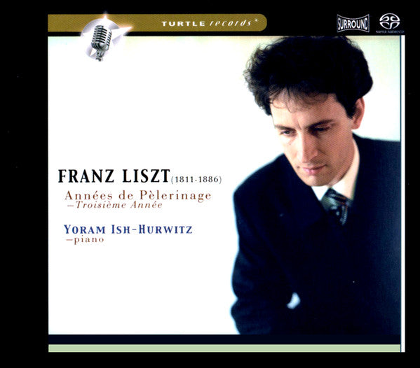 Franz Liszt, Yoram Ish-Hurwitz : Années de Pèlerinage - Troisieme Année (SACD, Hybrid, Multichannel, Album)