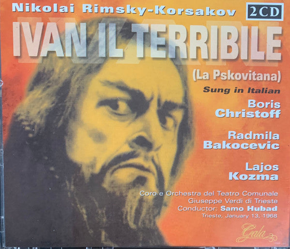 Nikolai Rimsky-Korsakov - Boris Christoff, Radmila Bakočević, Lajos Kozma, Coro Del Teatro Giuseppe Verdi Di Trieste E Orchestra Del Teatro Giuseppe Verdi Di Trieste Conductor: Samo Hubad : Ivan Il Terribile (La Pskovitana) (2xCD)