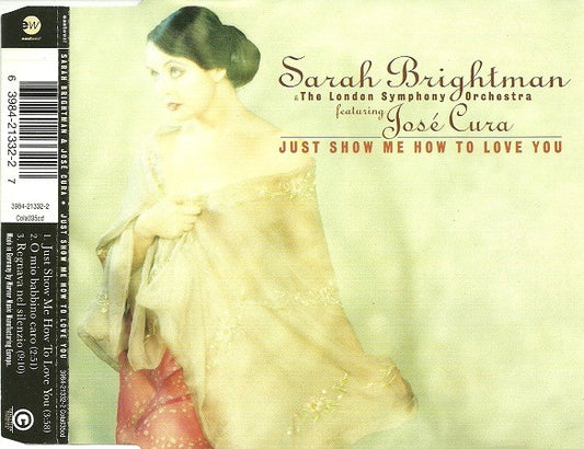 Sarah Brightman & London Symphony Orchestra Featuring José Cura : Just Show Me How To Love You (CD, Single)