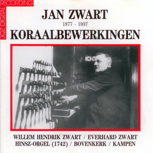 Jan Zwart, Willem Hendrik Zwart, Everhard Zwart : Jan Zwart (1877-1937) Koraalbewerkingen (CD)