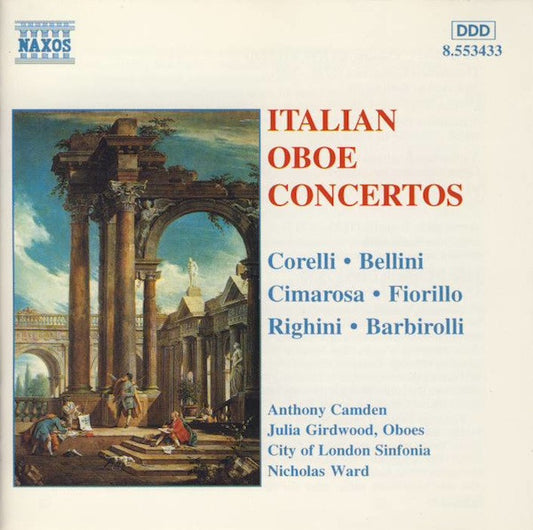 Corelli*, Bellini*, Cimarosa*, Fiorillo*, Righini*, Barbirolli*, Anthony Camden, Julia Girdwood, City Of London Sinfonia, Nicholas Ward : Italian Oboe Concertos (CD, Album, P+O)