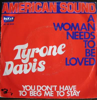 Tyrone Davis : A Woman Needs To Be Loved / You Don't Have To Beg Me To Stay (7")
