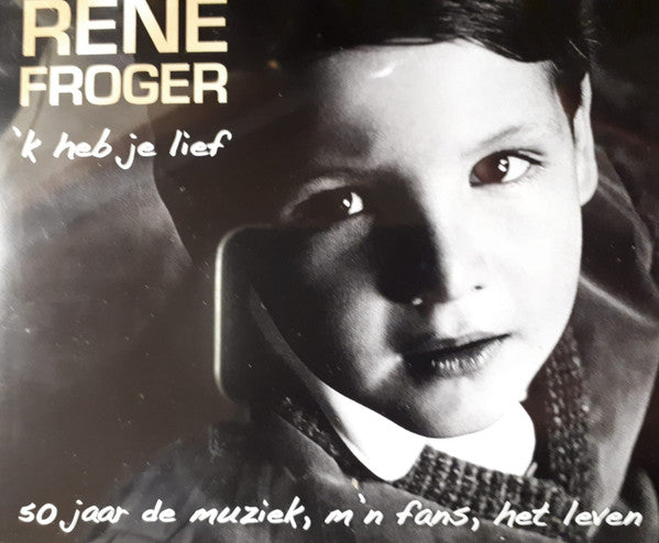 René Froger : 'k Heb Je Lief (50 Jaar De Muziek, M'n Fans, Het Leven) (2xCD, Comp)