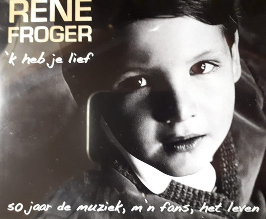 René Froger : 'k Heb Je Lief (50 Jaar De Muziek, M'n Fans, Het Leven) (2xCD, Comp)