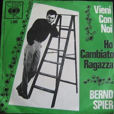 Bernd Spier : Vieni Con Noi / Ho Cambiato Ragazza (7")
