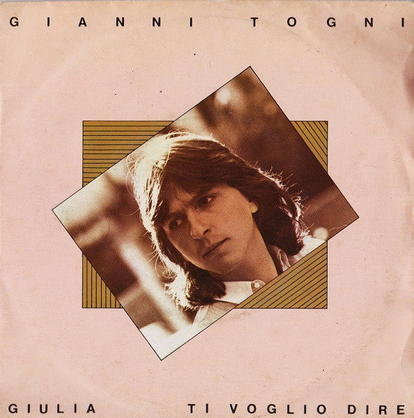Gianni Togni : Giulia / Ti Voglio Dire (7")