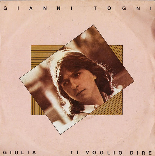 Gianni Togni : Giulia / Ti Voglio Dire (7")