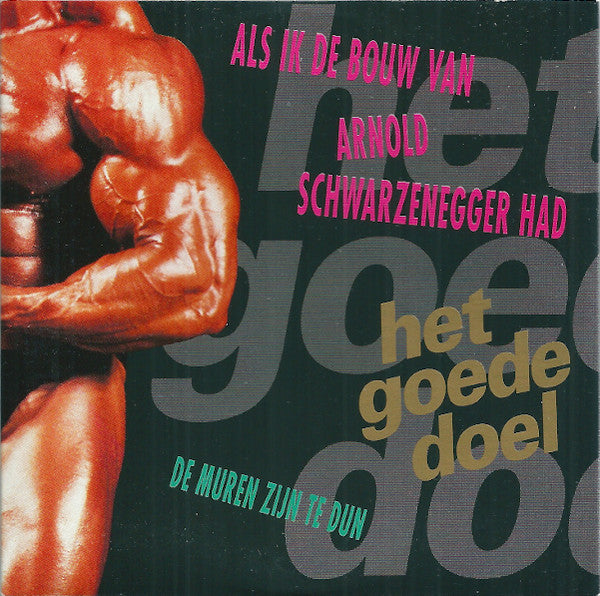Het Goede Doel : Als Ik De Bouw Van Arnold Schwarzenegger Had (CD, Single)