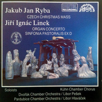 Jakub Jan Ryba / Jiří Ignác Linek | Kühn Chamber Chorus, Dvořák Chamber Orchestra / Libor Pešek, Komorní Filharmonie Pardubice / Libor Hlaváček : Czech Christmas Mass / Organ Concerto, Sinfonia Pastoralis Ex D (CD)